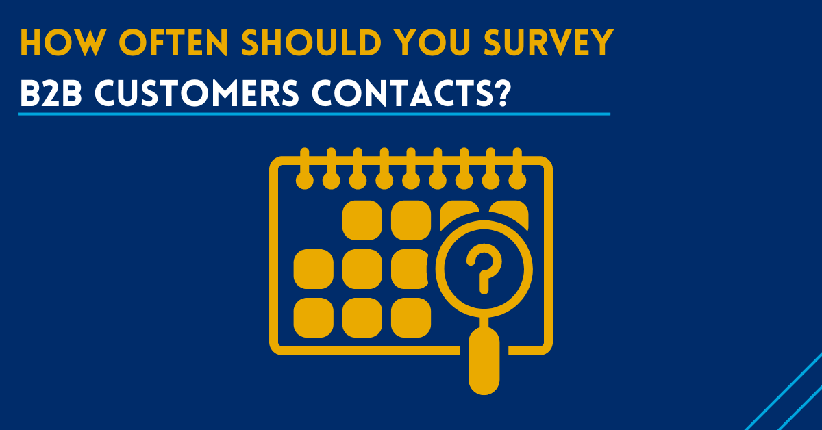 How often should you survey B2B customers' Contacts?